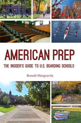 American Prep: The Insider's Guide to U.S. Boarding Schools (Boarding School Guide, American Schools) - Ronald Mangravite