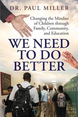 We Need To Do Better: Changing the Mindset of Children Through Family, Community, and Education - Paul Miller