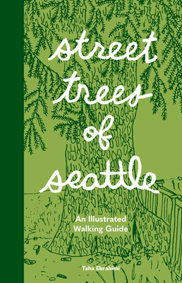 Street Trees of Seattle: An Illustrated Walking Guide - Taha Ebrahimi