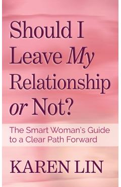 Poza produsului Should I Leave My Relationship or Not?: The Smart Woman's Guide to a Clear Path Forward - Karen Lin