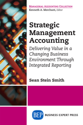 Coperta cărții 'Strategic Management Accounting: Delivering Value in a Changing Business Environment Through Integrated Reporting -'