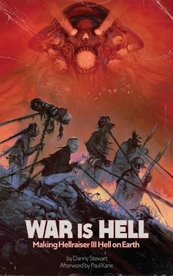 War Is Hell (hardback): Making Hellraiser III: Hell on Earth - Danny Stewart
