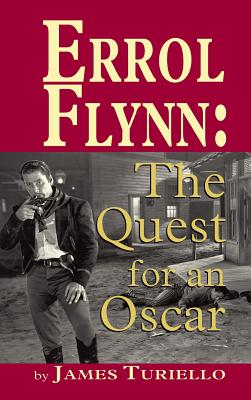 Errol Flynn: The Quest for an Oscar (hardback) - James Turiello
