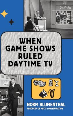 When Game Shows Ruled Daytime TV (hardback) - Norm Blumenthal