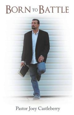 Coperta cărții 'Born to Battle - Pastor Joey Castleberry'