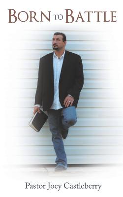 Born to Battle - Pastor Joey Castleberry