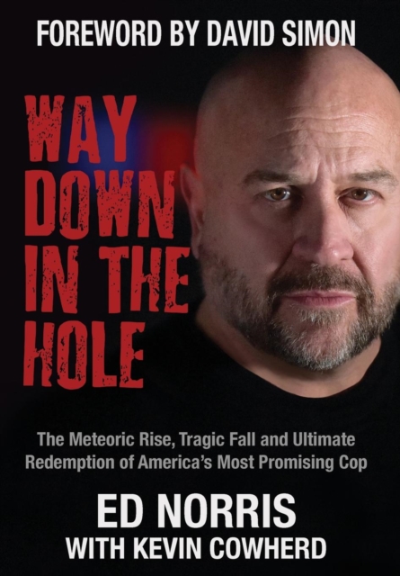 Way Down in the Hole: The Meteoric Rise, Tragic Fall and Ultimate Redemption of America's Most Promising Cop - Ed Norris