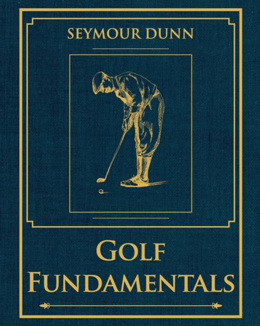 Golf Fundamentals: Orthodoxy of Style - Seymour Dunn