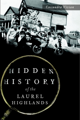 Hidden History of the Laurel Highlands - Cassandra Vivian