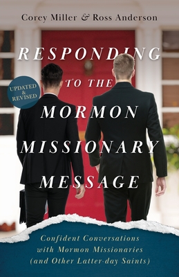 Responding to the Mormon Missionary Message: Confident Conversations with Mormon Missionaries (and Other Latter-day Saints) - Corey Miller