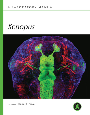 Xenopus: A Laboratory Manual - Hazel L. Sive