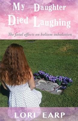 My Daughter Died Laughing - Lori Earp