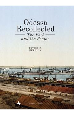 Poza produsului Odessa Recollected: The Port and the People - Patricia Herlihy