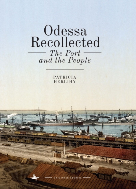 Odessa Recollected: The Port and the People - Patricia Herlihy