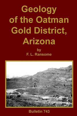 Geology of the Oatman Gold District, Arizona - F. L. Ransome