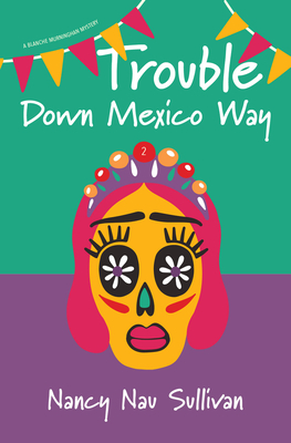 Trouble Down Mexico Way - Nancy Nau Sullivan