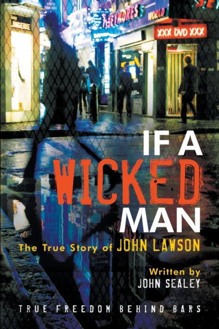 If a Wicked Man: True Freedom Behind Bars - John Lawson