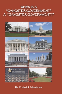 When Is a Gangster Government a Gangster Government?: Democrats versus Trump and Republicans - Frederick Michael Monderson
