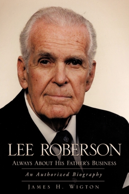 Lee Roberson -- Always about His Father's Business - James H. Wigton