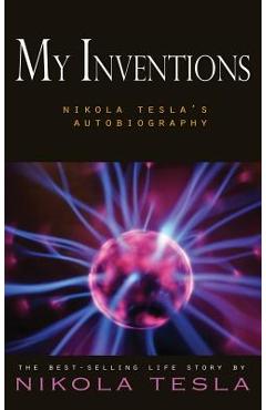 Poza produsului My Inventions: Nikola Tesla's Autobiography - Nikola Tesla