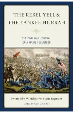 Coperta cărții 'The Rebel Yell & the Yankee Hurrah: The Civil War Journal of a Maine Volunteer - John W. Haley'