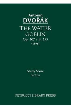 Coperta cărții 'The Water Goblin, Op.107 / B.195: Study score - Antonin Dvorak'