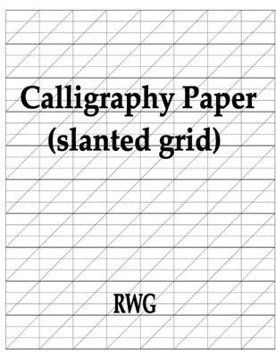 Calligraphy Paper (slanted grid): 100 Pages 8.5 X 11 - Rwg