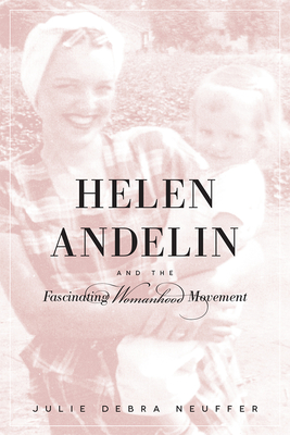 Helen Andelin and the Fascinating Womanhood Movement - Julie Debra Neuffer