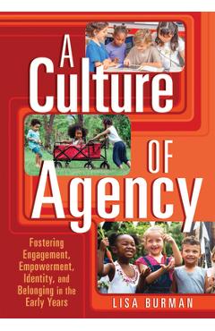 Coperta cărții 'A Culture of Agency: Fostering Engagement, Empowerment, Identity, and Belonging in the Early Years - Lisa Burman'