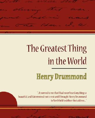 Coperta cărții 'The Greatest Thing in the World - Henry Drummond - Henry Drummond'