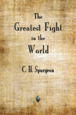 The Greatest Fight in the World - Charles H. Spurgeon