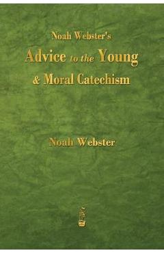 Poza produsului Noah Webster's Advice to the Young and Moral Catechism - Noah Webster