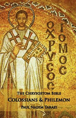 The Chrysostom Bible - Colossians & Philemon: A Commentary - Paul Nadim Tarazi