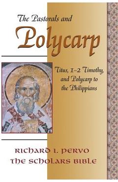 Coperta cărții 'The Pastorals and Polycarp: Titus, 1-2 Timothy, and Polycarp to the Philippians - Richard I. Pervo'