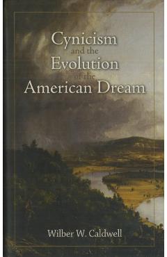 Coperta cărții 'Cynicism and the Evolution of the American Dream - Wilber W. Caldwell'