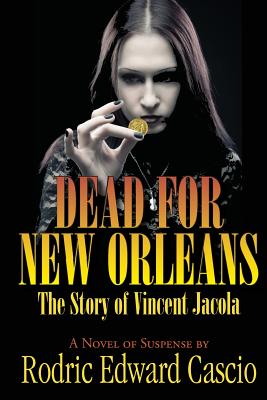 Dead for New Orleans: The Story of Vince Jacola - Rodric Edward Cascio