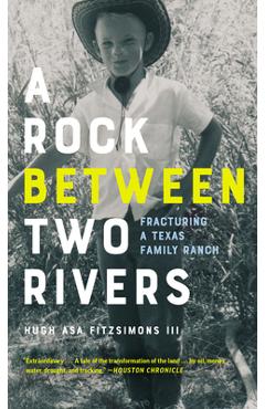 Poza produsului A Rock Between Two Rivers: The Fracturing of a Texas Family Ranch - Hugh Asa Fitzsimons