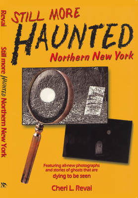 Still More Haunted Northern New York - Cheri L. Revai