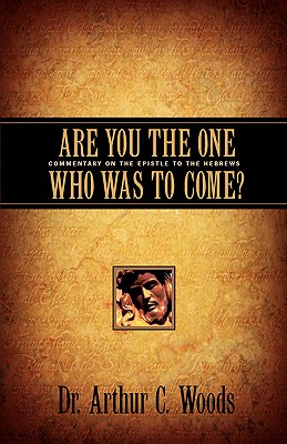 Are You the One Who Was To Come? - Arthur C. Woods