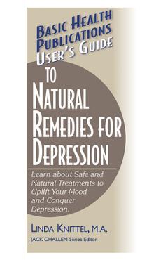 Coperta cărții 'User's Guide to Natural Remedies for Depression: Learn about Safe and Natural Treatments to Uplift Your Mood and'