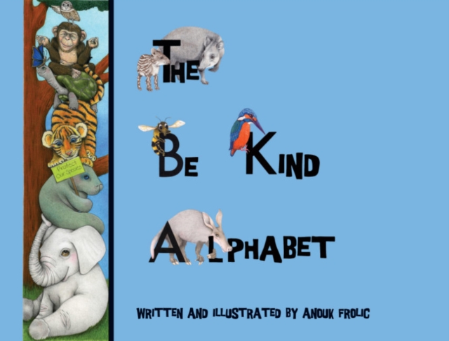 The Be Kind Alphabet: Teaching Children Compassion Through Learning the Alphabet - Anouk Frolic