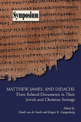 Coperta cărții 'Matthew, James, and Didache: Three Related Documents in Their Jewish and Christian Settings - Huub Van De Sandt'