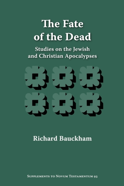 The Fate of the Dead: Studies on the Jewish and Christian Apocalypses - Richard Bauckham