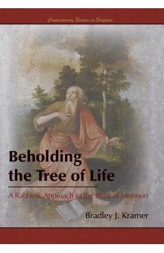 Coperta cărții 'Beholding the Tree of Life: A Rabbinic Approach to the Book of Mormon - Bradley J. Kramer'