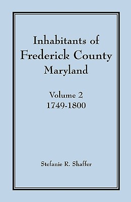 Coperta cărții 'Inhabitants of Frederick County, Maryland, Vol. 2: 1749-1800 - Stefanie R. Shaffer'
