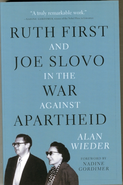 Ruth First and Joe Slovo in the War Against Apartheid - Alan Wieder