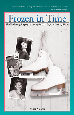 Frozen in Time: The Enduring Legacy of the 1961 U.S. Figure Skating Team - Nikki Nichols