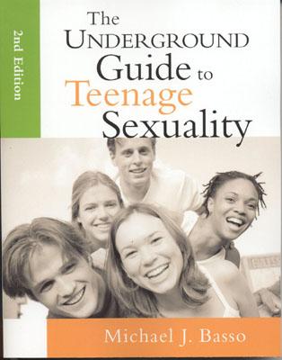 The Underground Guide to Teenage Sexuality: An Essential Handbook for Today's Teen and Parents - Michael J. Basso
