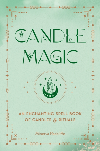 Candle Magic: An Enchanting Spell Book of Candles and Rituals - Minerva Radcliffe