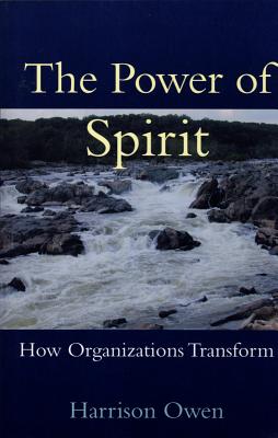 The Power of Spirit: How Organizations Transform - Harrison Owen